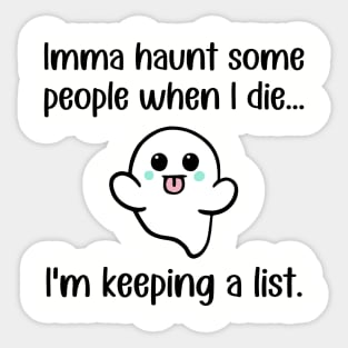 Imma Haunt Some People When I Die ... I'm Keeping A List Sticker